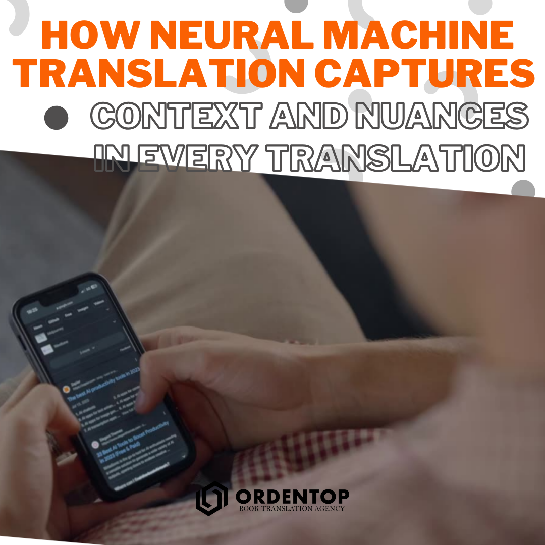 How Neural Machine Translation Captures Context and Nuances in Every Translation